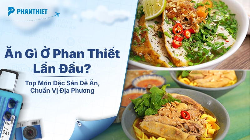 Ăn Gì Ở Phan Thiết? Khám Phá Các Món Đặc Sản Ngon Nhất