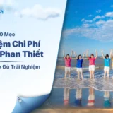 Tiết Kiệm Chi Phí Du Lịch Phan Thiết: 10 Mẹo Hiệu Quả Nhất