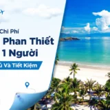 Chi Phí Du Lịch Phan Thiết Cho 1 Người Đầy Đủ Và Tiết Kiệm