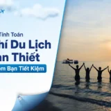 Tính Toán Chi Phí Du Lịch Phan Thiết Cho Nhóm Bạn Tiết Kiệm