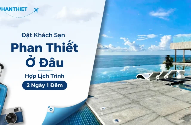 Đặt Khách Sạn Phan Thiết Ở Đâu Hợp Lịch Trình 2 Ngày 1 Đêm