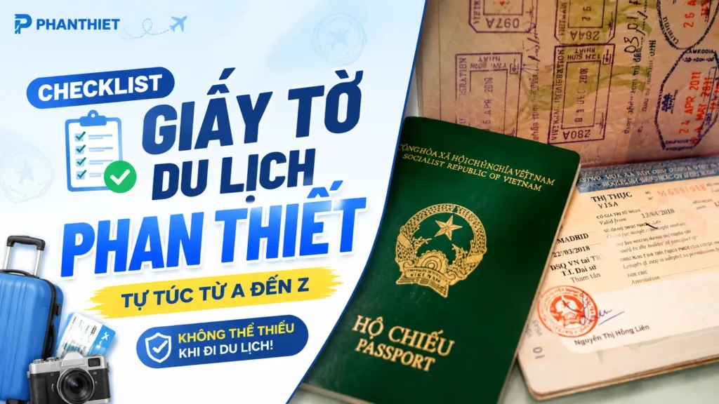 Checklist Giấy Tờ Khi Du Lịch Phan Thiết Tự Túc Từ A Đến Z