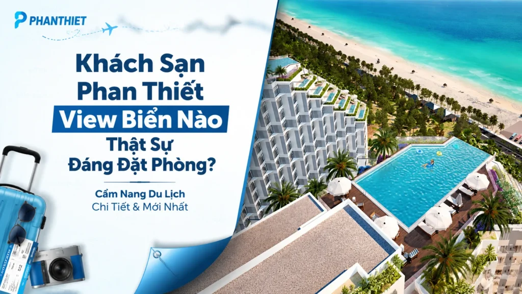 Khách Sạn Phan Thiết View Biển Nào Thật Sự Đáng Đặt Phòng