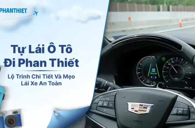 Tự Lái Ô Tô Đi Phan Thiết Với Lộ Trình Và Chi Phí Chi Tiết